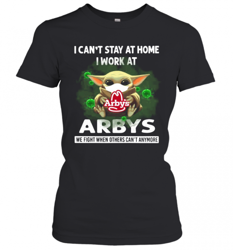 Baby Yoda Face Mask Hug Arbys I Can'T Stay At Home I Work At T-Shirt Classic Women's T-shirt