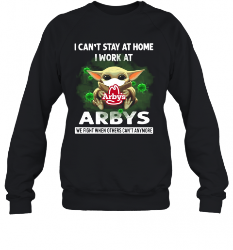 Baby Yoda Face Mask Hug Arbys I Can'T Stay At Home I Work At T-Shirt Unisex Sweatshirt