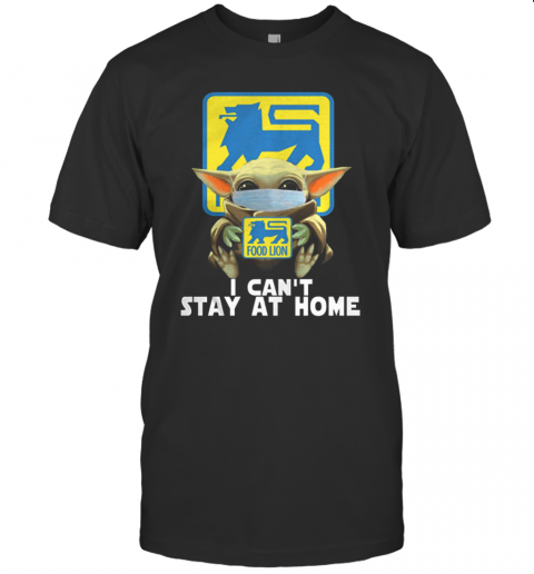 Baby Yoda Face Mask Hug Food Lion I Can'T Stay At Home T-Shirt