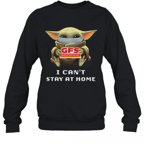 Baby Yoda Face Mask Hug Gordon Food Service I Can'T Stay At Home T-Shirt Unisex Sweatshirt