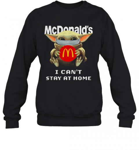 Baby Yoda Face Mask Hug Mcdonald'S I Can'T Stay At Home T-Shirt Unisex Sweatshirt