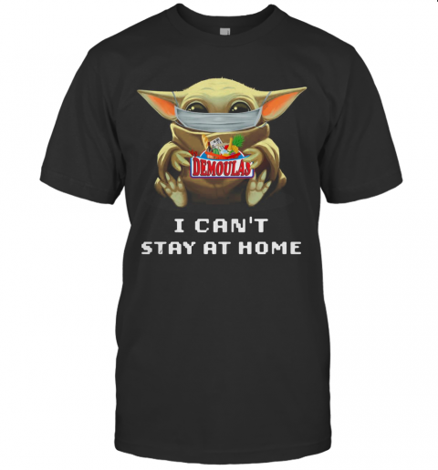 Baby Yoda Face Mask Hug My Demoulas I Can'T Stay At Home T-Shirt