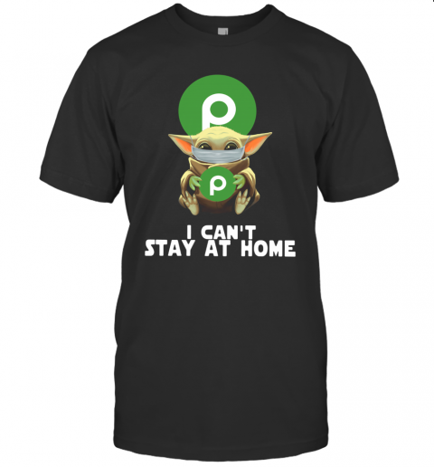 Baby Yoda Face Mask Hug Publix I Can'T Stay At Home T-Shirt