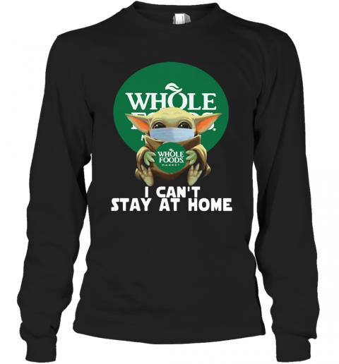 Baby Yoda Face Mask Hug Whole Foods Market I Can'T Stay At Home T-Shirt Long Sleeved T-shirt 