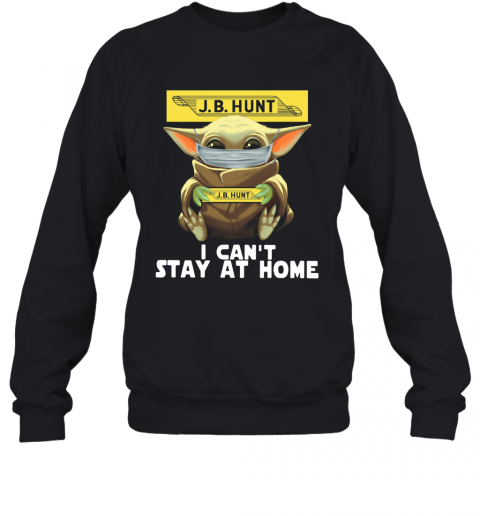 Baby Yoda Face Mask J.B Hunt Can't Stay At Home T-Shirt Unisex Sweatshirt