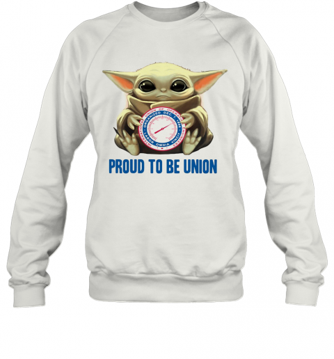Baby Yoda Hug International Union Of Operating Engineers Proud To Be Union T-Shirt Unisex Sweatshirt