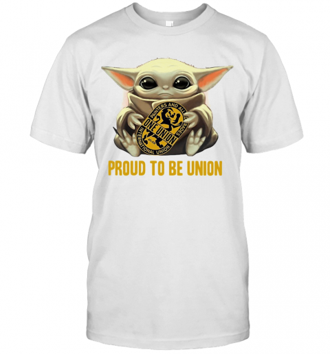 Baby Yoda Hug One Union Proud To Be Union T-Shirt
