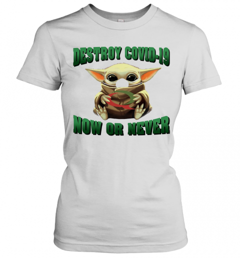 Baby Yoda Hug Quiznos Destroy Covid 19 Now Or Never T-Shirt Classic Women's T-shirt