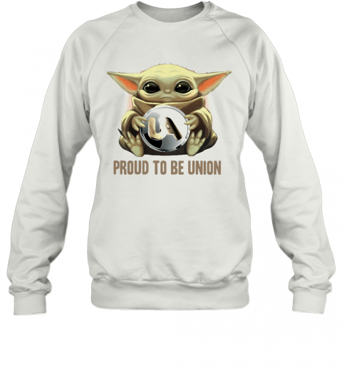Baby Yoda Hug UA Proud To Be Union T-Shirt Unisex Sweatshirt