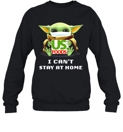 Baby Yoda Hug US Foods I Can't Stay At Home T-Shirt Unisex Sweatshirt