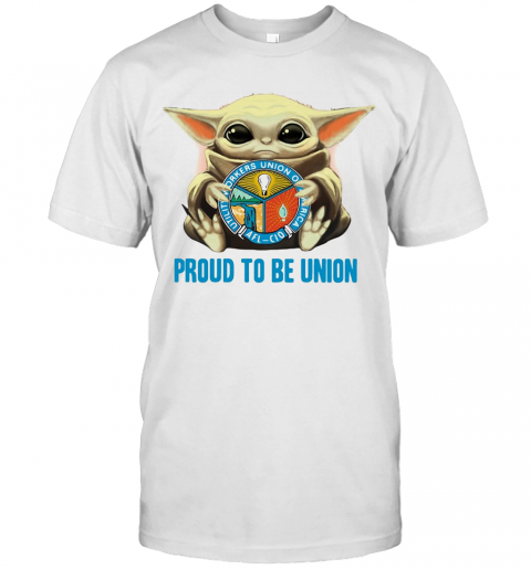 Baby Yoda Hug Utility Workers Union Of America Proud To Be Union T-Shirt