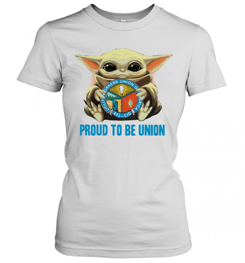 Baby Yoda Hug Utility Workers Union Of America Proud To Be Union T-Shirt Classic Women's T-shirt