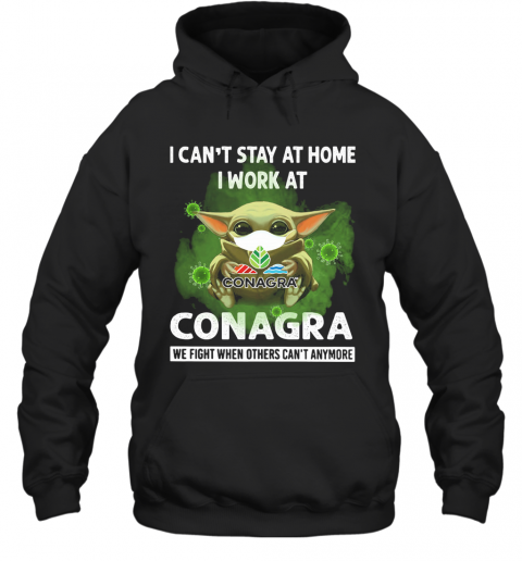 Baby Yoda I Can'T Stay At Home I Work At Conagra We Fight When Others Can'T Anymore T-Shirt Unisex Hoodie