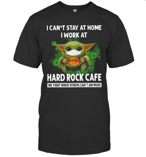 Baby Yoda I Can'T Stay At Home I Work At Hard Rock Cafe T-Shirt