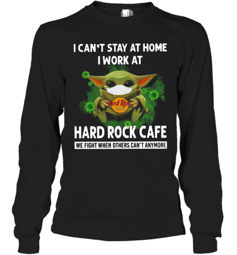 Baby Yoda I Can'T Stay At Home I Work At Hard Rock Cafe T-Shirt Long Sleeved T-shirt 