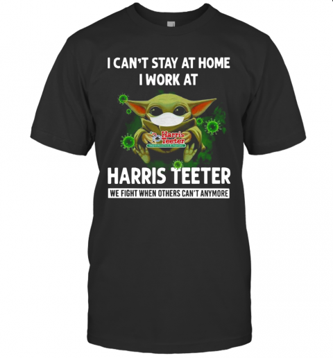 Baby Yoda I Can'T Stay At Home I Work At Harris Teeter T-Shirt