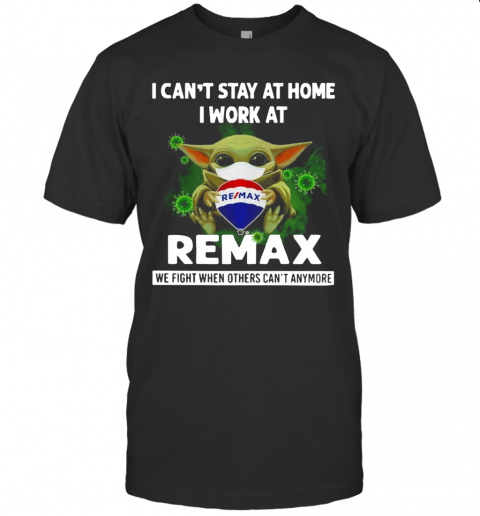 Baby Yoda I Can'T Stay At Home I Work At Remax T-Shirt