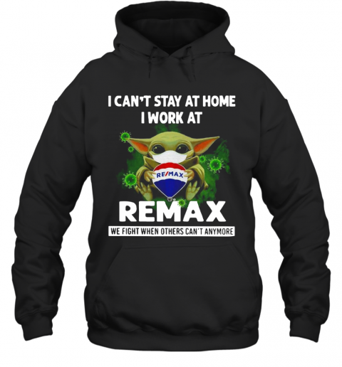 Baby Yoda I Can'T Stay At Home I Work At Remax T-Shirt Unisex Hoodie