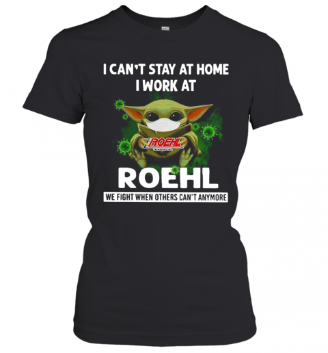 Baby Yoda I Can'T Stay At Home I Work At Roehl T-Shirt Classic Women's T-shirt