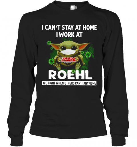 Baby Yoda I Can'T Stay At Home I Work At Roehl T-Shirt Long Sleeved T-shirt 