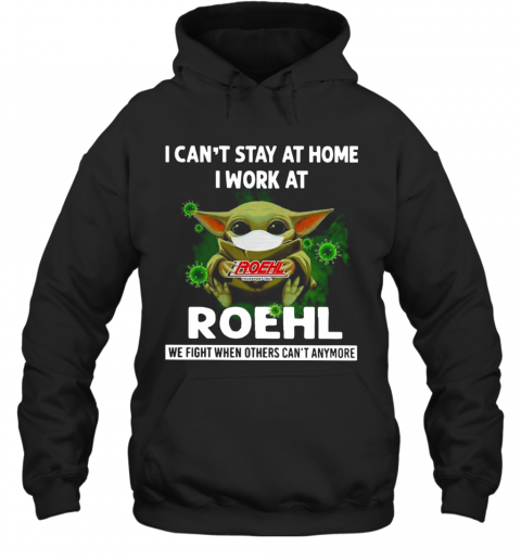 Baby Yoda I Can'T Stay At Home I Work At Roehl T-Shirt Unisex Hoodie