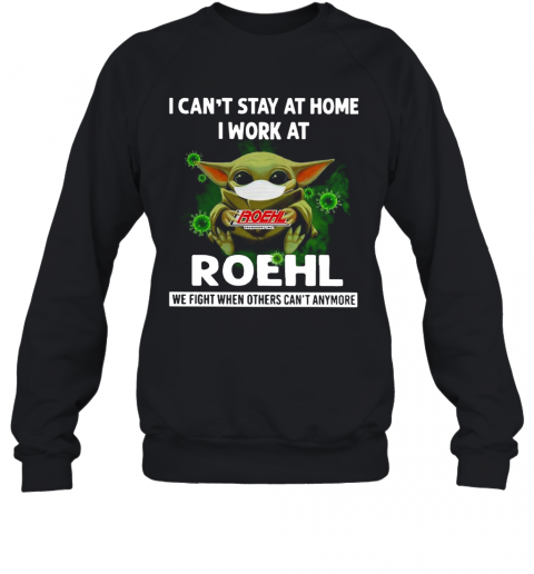 Baby Yoda I Can'T Stay At Home I Work At Roehl T-Shirt Unisex Sweatshirt