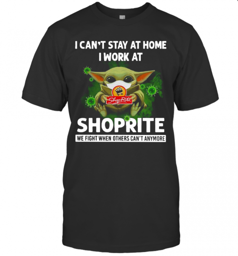 Baby Yoda I Can'T Stay At Home I Work At Shoprite T-Shirt
