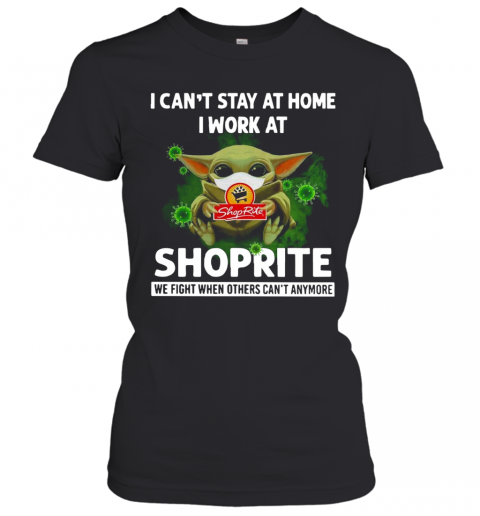 Baby Yoda I Can'T Stay At Home I Work At Shoprite T-Shirt Classic Women's T-shirt