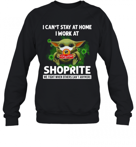 Baby Yoda I Can'T Stay At Home I Work At Shoprite T-Shirt Unisex Sweatshirt