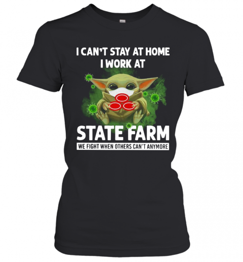 Baby Yoda I Can'T Stay At Home I Work At State Farm T-Shirt Classic Women's T-shirt