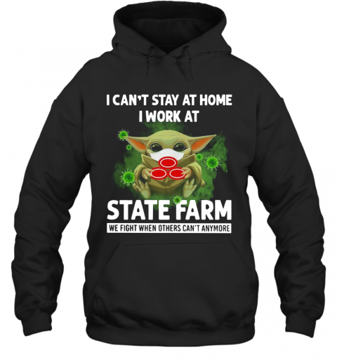 Baby Yoda I Can'T Stay At Home I Work At State Farm T-Shirt Unisex Hoodie