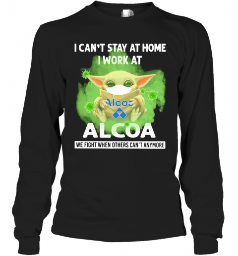 Baby Yoda Mask Hug I Can'T Stay At Home I Work At Alcoa We Fight When Others Can'T Anymore T-Shirt Long Sleeved T-shirt 