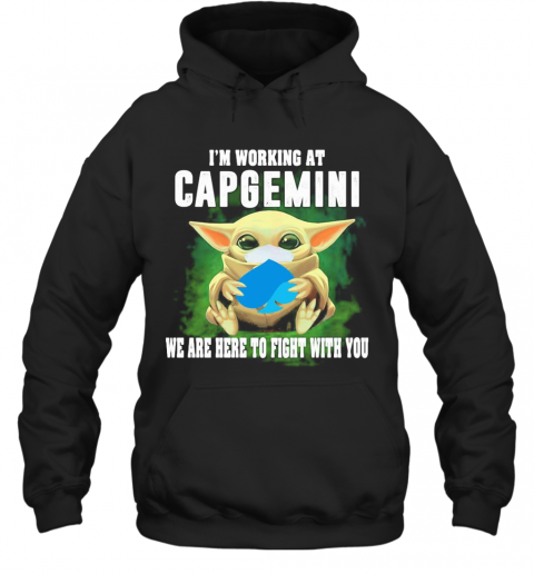 Baby Yoda Mask Hug I'M Working At Capgemini We Are Here To Fight With You T-Shirt Unisex Hoodie