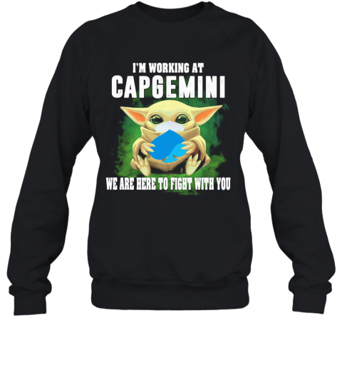 Baby Yoda Mask Hug I'M Working At Capgemini We Are Here To Fight With You T-Shirt Unisex Sweatshirt