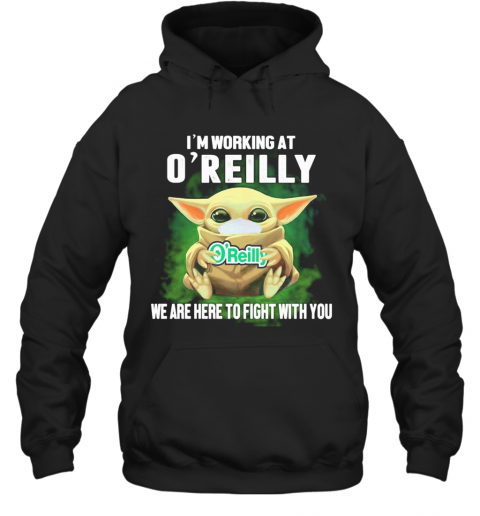 Baby Yoda Mask Hug I'M Working At O'Reilly We Are Here To Fight With You T-Shirt Unisex Hoodie
