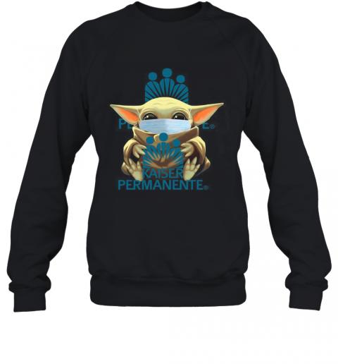 Baby Yoda Mask Hug Kaiser Permanente T-Shirt Unisex Sweatshirt