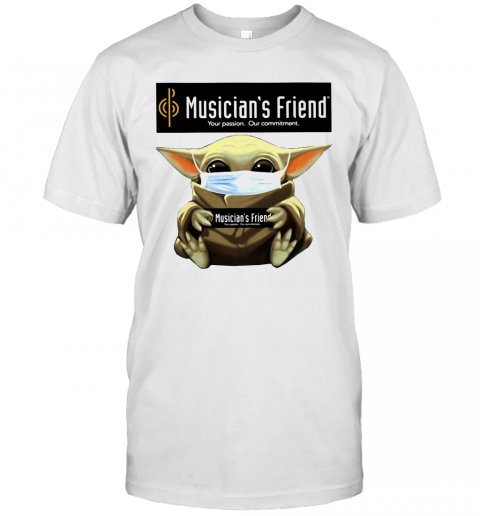 Baby Yoda Mask Hug Musician'S Friend Your Passion Our Commitment T-Shirt