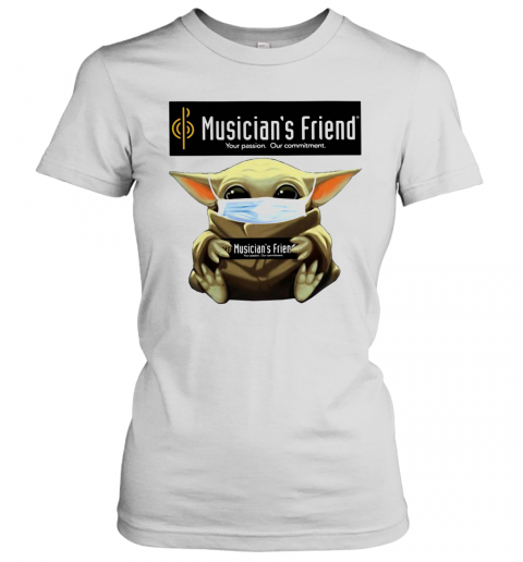 Baby Yoda Mask Hug Musician'S Friend Your Passion Our Commitment T-Shirt Classic Women's T-shirt