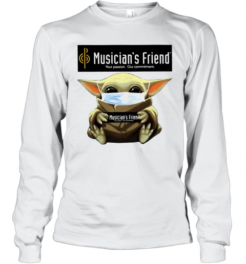 Baby Yoda Mask Hug Musician'S Friend Your Passion Our Commitment T-Shirt Long Sleeved T-shirt 