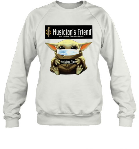 Baby Yoda Mask Hug Musician'S Friend Your Passion Our Commitment T-Shirt Unisex Sweatshirt