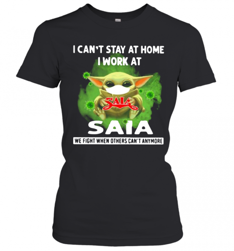 Baby Yoda Mask I Can'T Stay At Home I Work At Saia Coronavirus T-Shirt Classic Women's T-shirt