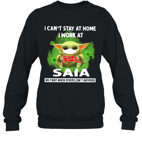 Baby Yoda Mask I Can'T Stay At Home I Work At Saia Coronavirus T-Shirt Unisex Sweatshirt