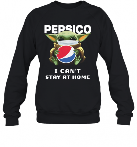 Baby Yoda Mask Pepsico I Can'T Stay At Home T-Shirt Unisex Sweatshirt