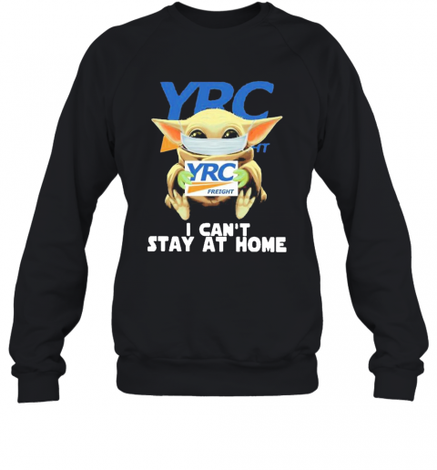 Baby Yoda Mask YRC Freight I Can'T Stay At Home T-Shirt Unisex Sweatshirt