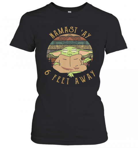 Baby Yoda Namast ‘Ay 6 Feet Away Vintage T-Shirt Classic Women's T-shirt