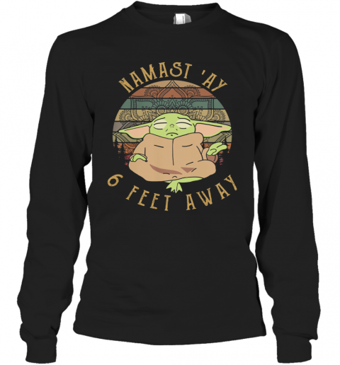 Baby Yoda Namast ‘Ay 6 Feet Away Vintage T-Shirt Long Sleeved T-shirt 
