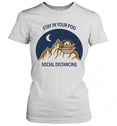 Baby Yoda Stay In Your Pod Social Distancing T-Shirt Classic Women's T-shirt