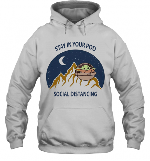 Baby Yoda Stay In Your Pod Social Distancing T-Shirt Unisex Hoodie