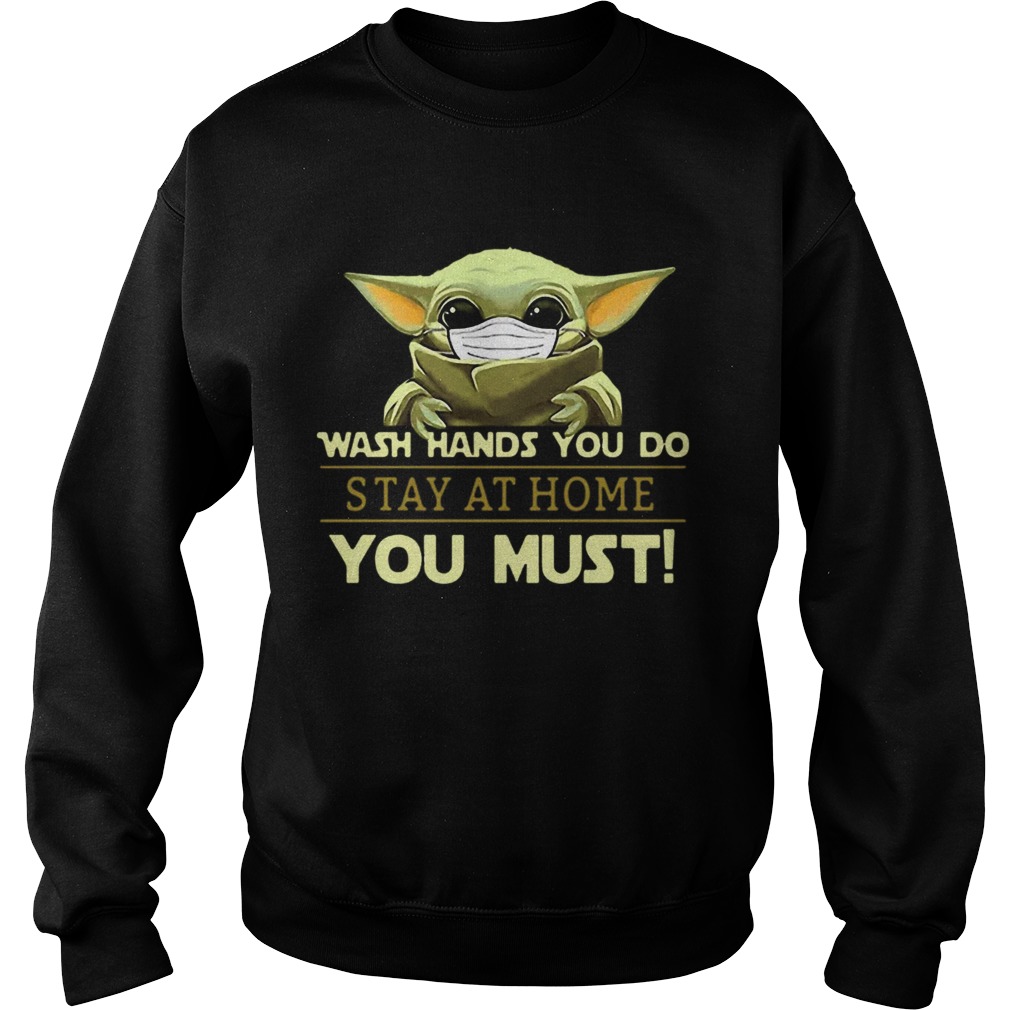 Baby Yoda Wash Hands You Do Stay At Home You Must Sweatshirt