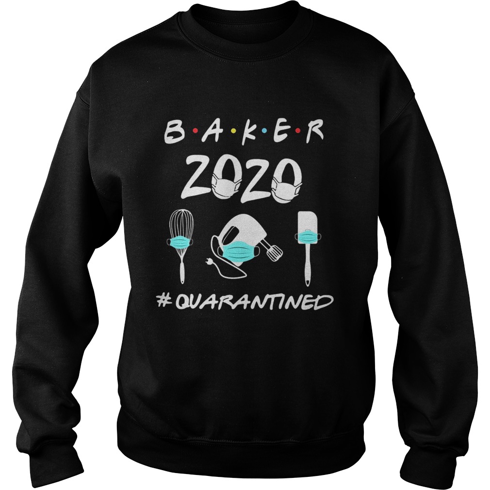 Baker 2020 mask quarantined Sweatshirt